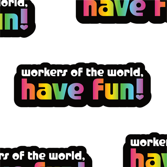 Workers of the world have fun
