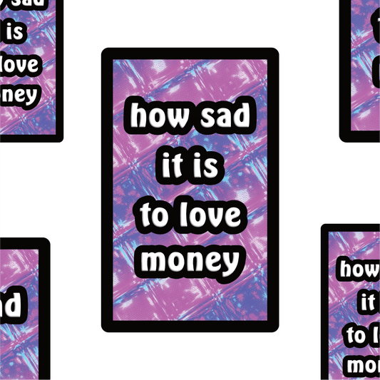 How sad it is to love money