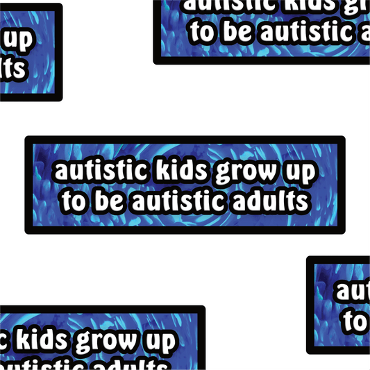 Autistic kids grow up to be autistic adults